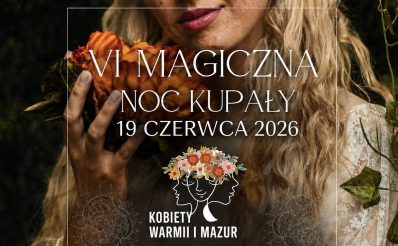 Plakat zapraszający w piątek 19 czerwca 2026 r. do Olsztyna na 6. edycję Magicznej Nocy Kupały z Kobietami Warmii i Mazur! Olsztyn 2026.