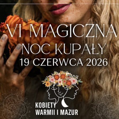 Plakat zapraszający w piątek 19 czerwca 2026 r. do Olsztyna na 6. edycję Magicznej Nocy Kupały z Kobietami Warmii i Mazur! Olsztyn 2026.