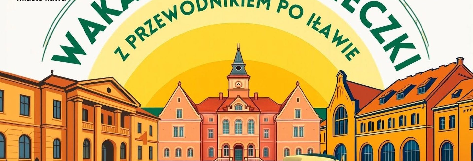 Plakat zapraszający do Iławy na wakacyjne wycieczki z przewodnikiem po Iławie 2026. 