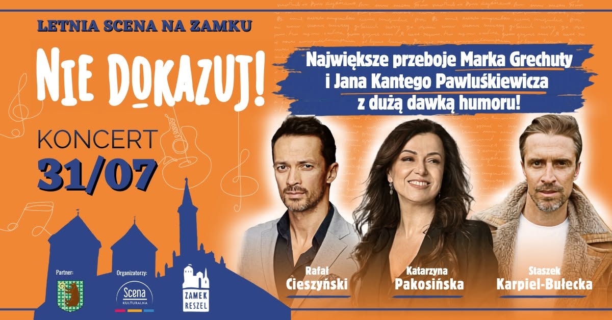 Plakat zapraszający w piątek 31 lipca 2026 r. do Reszla na koncert „Nie Dokazuj! Największe przeboje Marka Grechuty i Jana Kantego Pawluśkiewicza” Zamek Reszel 2026. 