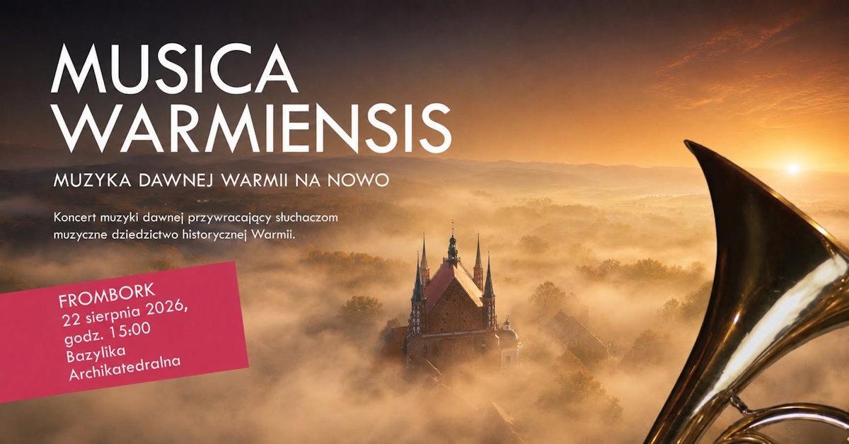 Plakat zapraszający w sobotę 22 sierpnia 2026 r. do Fromborka na Muzykę Warmiensis - muzyka dawnej Warmii na nowo Frombork 2026.  