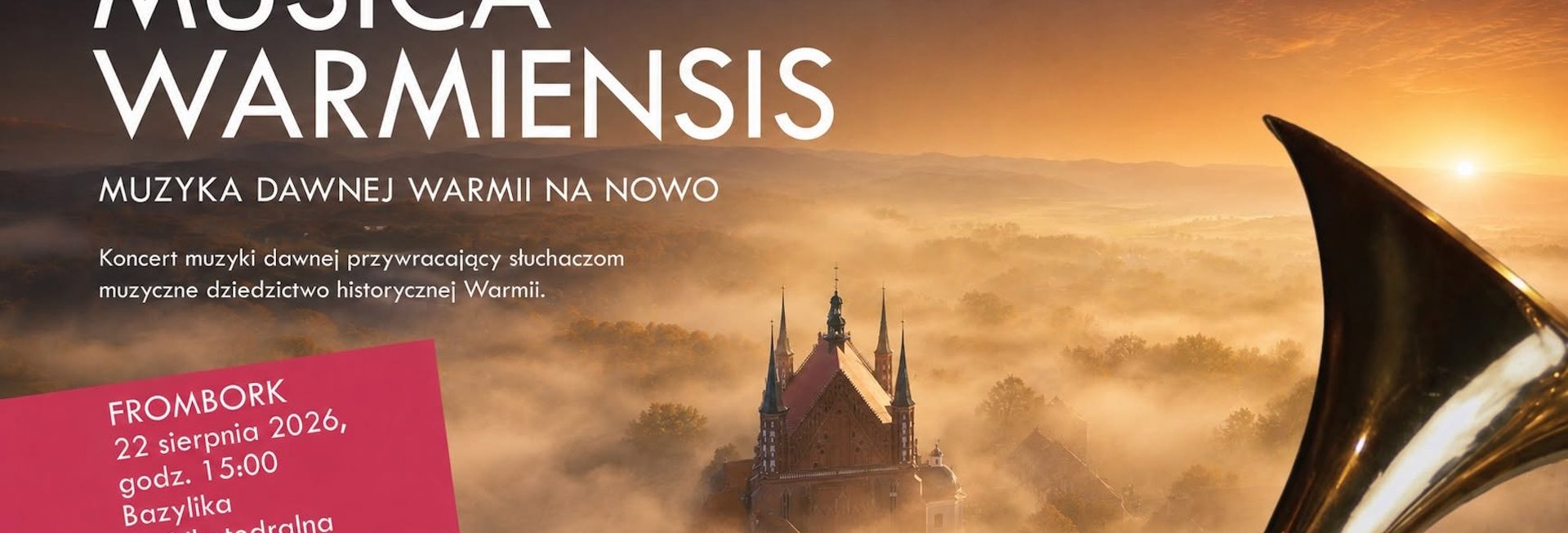 Plakat zapraszający w sobotę 22 sierpnia 2026 r. do Fromborka na Muzykę Warmiensis - muzyka dawnej Warmii na nowo Frombork 2026.  