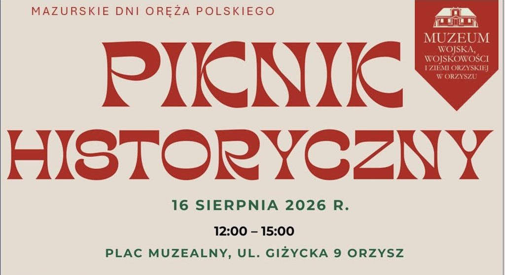 Plakat zapraszający w niedzielę 16 sierpnia 2026 r. do Orzysza na Piknik Historyczny - Muzeum Wojska, Wojskowości i Ziemi Orzyskiej Orzysz 2026.