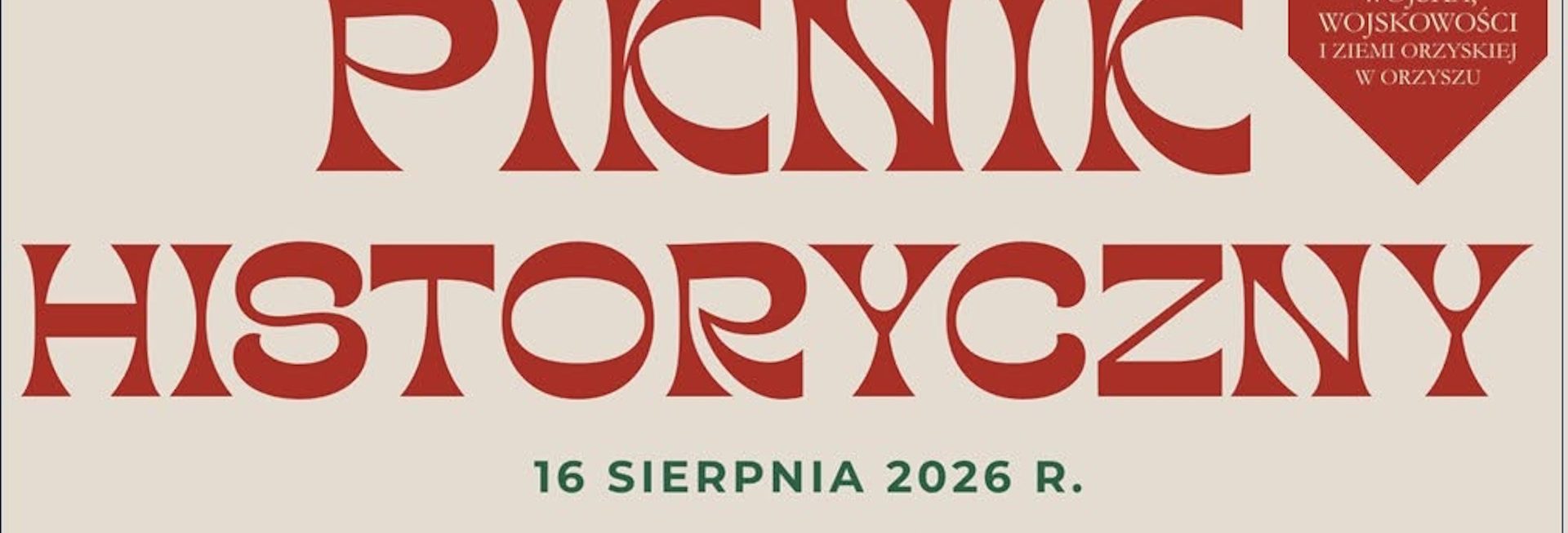 Plakat zapraszający w niedzielę 16 sierpnia 2026 r. do Orzysza na Piknik Historyczny - Muzeum Wojska, Wojskowości i Ziemi Orzyskiej Orzysz 2026.