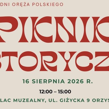 Plakat zapraszający w niedzielę 16 sierpnia 2026 r. do Orzysza na Piknik Historyczny - Muzeum Wojska, Wojskowości i Ziemi Orzyskiej Orzysz 2026.