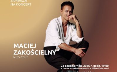 Plakat zapraszający w piątek 23 października 2026 r. do Elbląga na koncert Macieja Zakościelnego "Muzycznie" Elbląg 2026. 