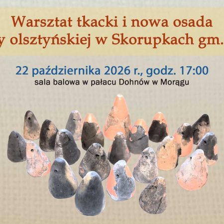 Plakat zapraszający w czwartek 22 października 2026 r. do Morąga na warsztaty bałtyjskie "Warsztat tkacki i nowa osada grupy olsztyńskiej w Skorupkach gm. Ryn" Morąg 2026.