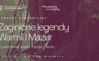 Plakat zapraszający w piątek 6 listopada 2026 r. do Olsztyna na Koncert Symfoniczny "Zaginione legendy Warmii i Mazur" Filharmonia Olsztyn 2026. 